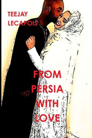 From Persia with Love de Teejay Lecapois