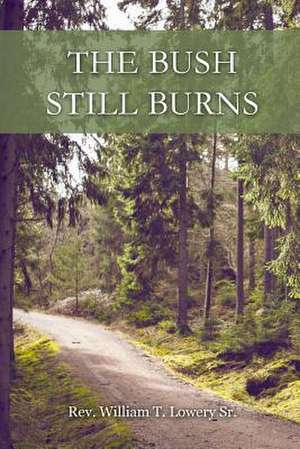 The Bush Still Burns de Sr. Rev William T. Lowery