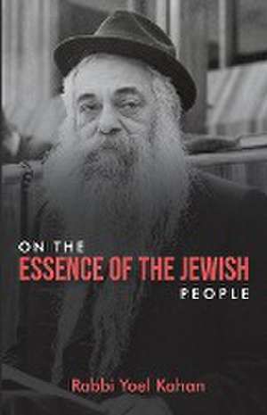 On The Essence of The Jewish People de Rabbi Yoel Kahan