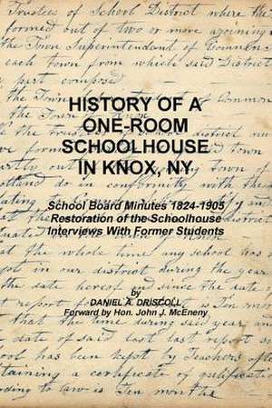 History of a One-Room Schoolhouse in Knox, NY de Daniel a. Driscoll