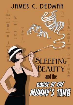 Sleeping Beauty and the Curse of the Mummy's Tomb de James Dedman