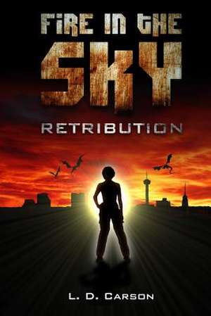 Fire in the Sky: Retribution de L. D. Carson