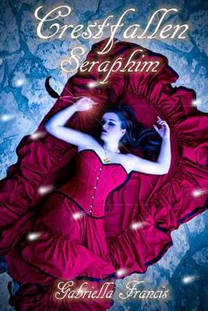 Crestfallen, Book 2 - Seraphim de Gabriella Francis