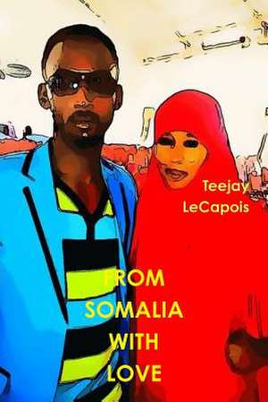 From Somalia with Love de Teejay Lecapois