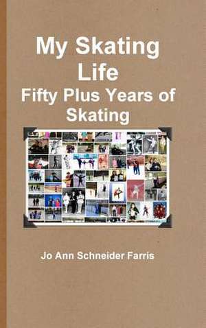 My Skating Life de Jo Ann Schneider Farris