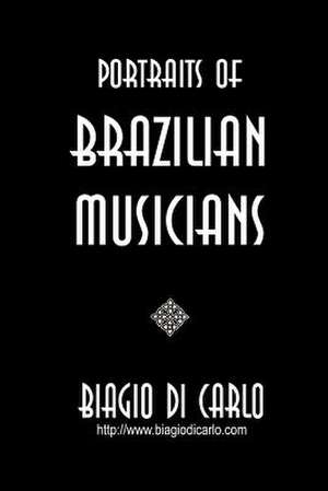 Portraits of Brazilian Musicians de Biagio Di Carlo