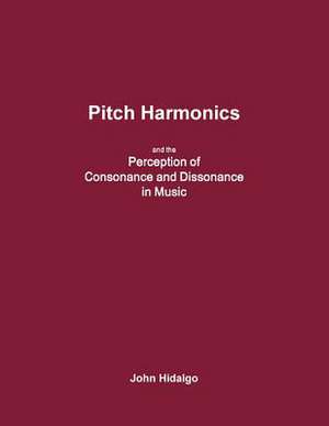 Pitch Harmonics, and the Perception of Consonance and Dissonance in Music de John Hidalgo