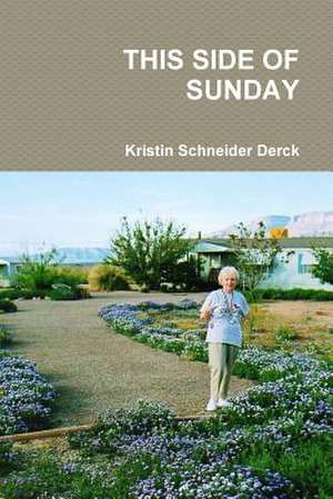 This Side of Sunday de Kristin Schneider Derck