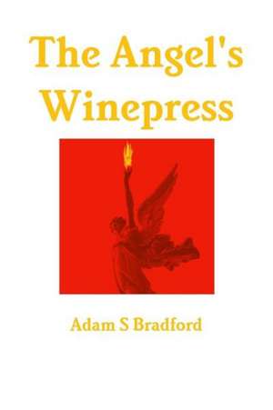 The Angel's Winepress de Adam Bradford