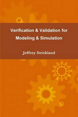 Verification and Validation for Modeling and Simulation de Jeffrey Strickland