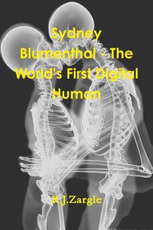 Sydney Blumenthal - The World's First Digital Human de R. J. Zargle