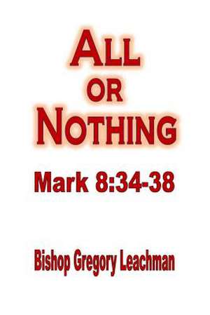 All or Nothing: 34-38 de Bishop Gregory Leachman