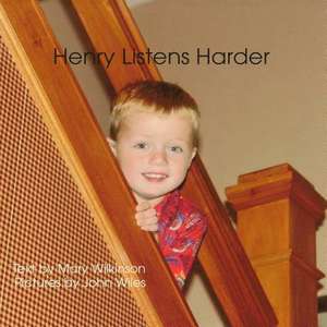 Henry Listens Harder de Mary T. Wilkinson