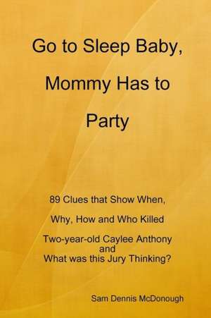 Go to Sleep Baby, Mommy Has to Party de Sam Dennis McDonough