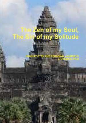 The Zen of My Soul, the Sin of My Solitude de J. O'Hughes