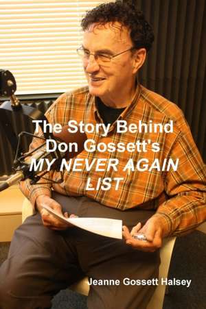 The Story Behind Don Gossett's My Never Again List de Jeanne Gossett Halsey