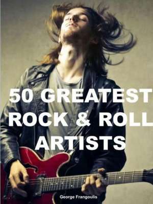 50 Greatest Rock & Roll Artists de George Frangoulis