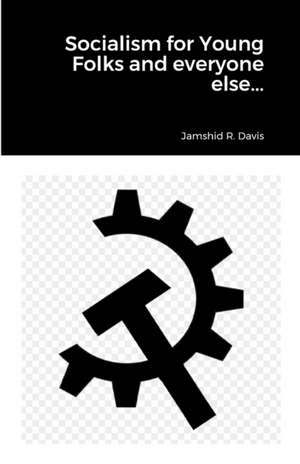 Socialism for Young Folks and every one else... de Jamshid R. Davis