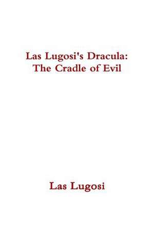 Las Lugosi's Dracula: The Cradle of Evil de Las Lugosi