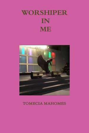 Worshiper in Me de Tomecia Mahomes