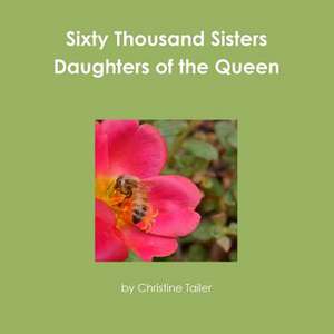 Sixty Thousand Sisters Daughters of the Queen de By Christine Tailer