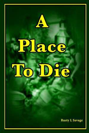 A Place to Die de Rusty Savage