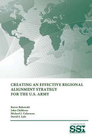 Creating an Effective Regional Alignment Strategy for the U.S. Army de David S. Lyle