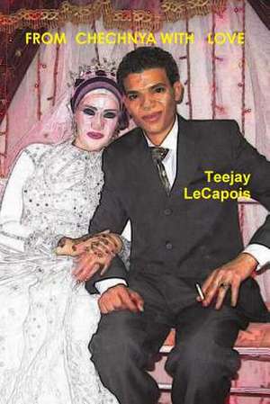 From Chechnya with Love de Teejay Lecapois