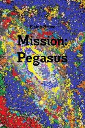 Mission: Pegasus de Elaine Bruce