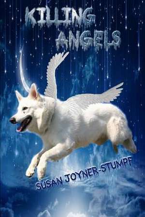 Killing Angels (Dog Poems and Stories) de Susan Joyner-Stumpf