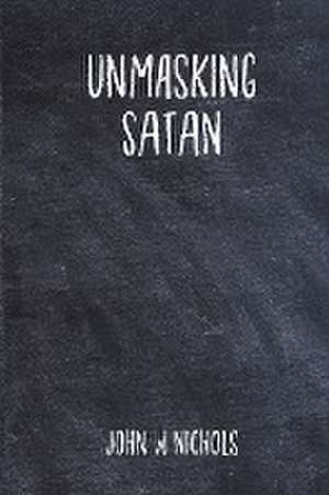 Unmasking Satan de John W Nichols