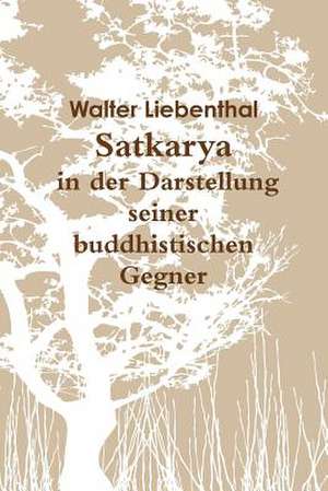 Satkarya in Der Darstellung Seiner Buddhistischen Gegner de Walter Liebenthal