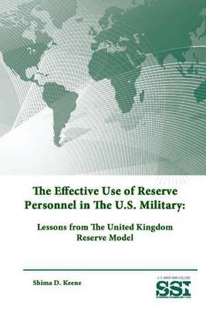 The Effective Use of Reserve Personnel in the U.S. Military: Lessons from the United Kingdom Reserve Model de Strategic Studies Institute