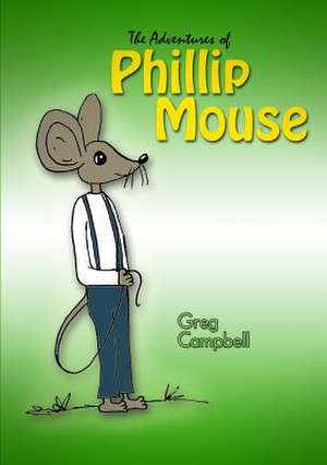 The Adventures of Phillip Mouse de Greg Campbell