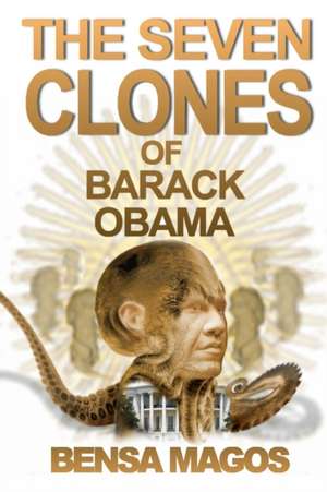 The Seven Clones of Barack Obama de Bensa Magos