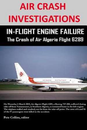 Air Crash Investigations - In-Flight Engine Failure - The Crash of Air Algerie Flight 6289 de Pete Collins