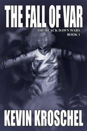 The Fall of Var: The Black Dawn Wars Book 1 (Soft Cover) de Kevin Kroschel