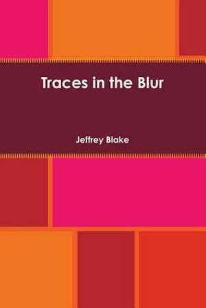 Traces in the Blur de Jeffrey Blake