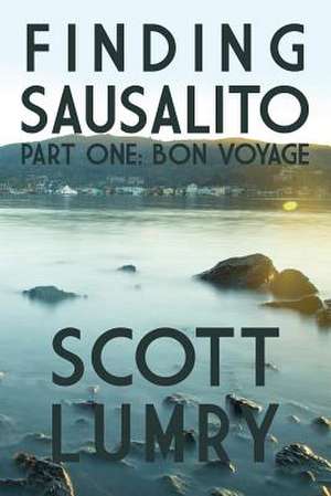 Finding Sausalito: Part One de Scott Lumry