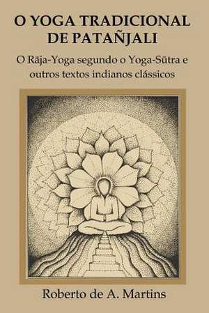 O Yoga Tradicional de Patanjali: O R de Roberto De Andrade Martins