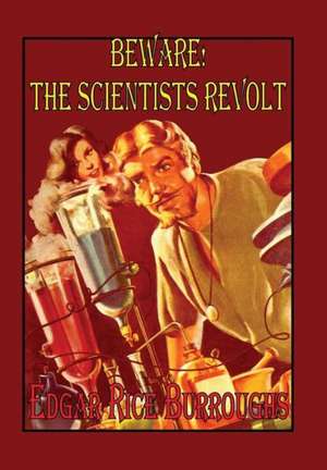 Beware! the Scientists Revolt de Edgar Rice Burroughs