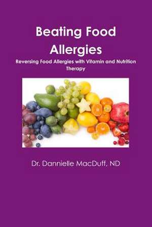 Beating Food Allergies de Nd Dr Dannielle Macduff