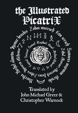 The Illustrated Picatrix: The Complete Occult Classic of Astrological Magic de John Michael Greer