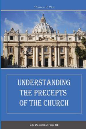 Understanding the Precepts of the Church de Matthew R. Plese