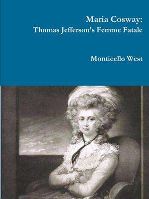 Maria Cosway: Thomas Jefferson's Femme Fatale or Failed Miniaturist Artist? de Monticello West