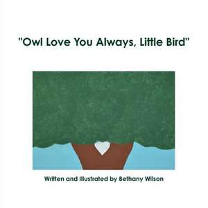 Owl Love You Always, Little Bird de Bethany Wilson