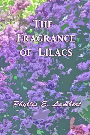 The Fragrance of Lilacs de Phyllis Lambert