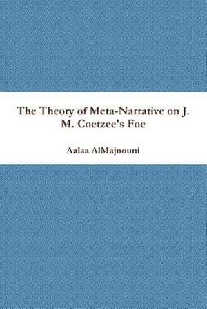 The Theory of Meta-Narrative on J. M. Coetzee's Foe de Aalaa Almajnouni