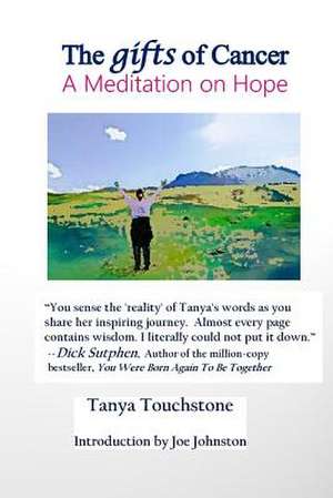 The Gifts of Cancer, a Meditation on Hope de Tanya Touchstone