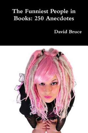 The Funniest People in Books: 250 Anecdotes de David Bruce